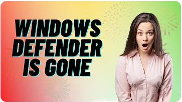 Windows Defender is Gone