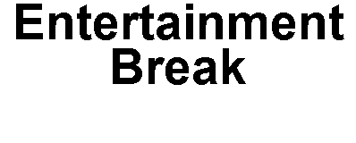 Entertainment Break